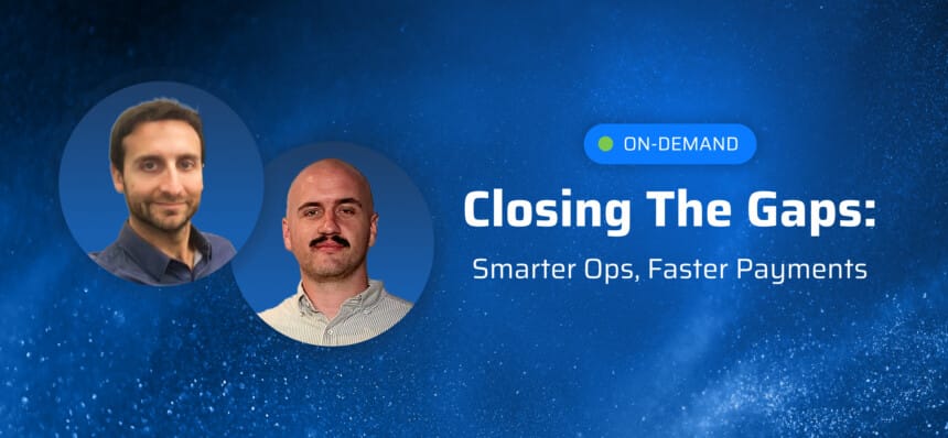 On Demand: Closing the Gaps: Smarter Ops, Faster Payments Webinar